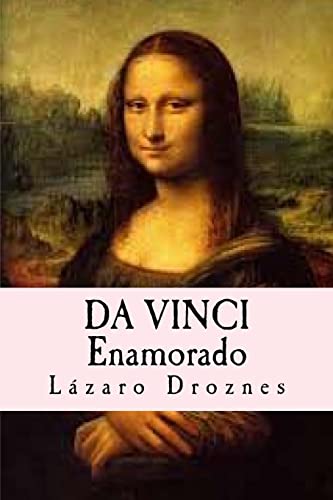 9781500563684: Da Vinci Enamorado: La interminable historia de amor de Da Vinci y La Gioconda.