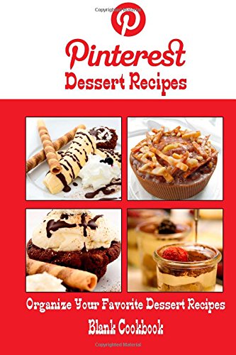 9781500566234: Pinterest Dessert Recipes Blank Cookbook (Blank Recipe Book): Recipe Keeper For Your Pinterest Dessert Recipes