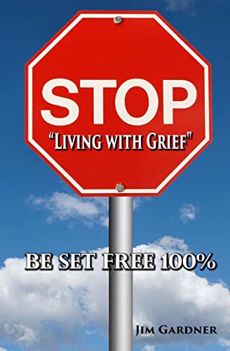 Stock image for Stop Living with Grief: Be Set Free 100% for sale by Red's Corner LLC