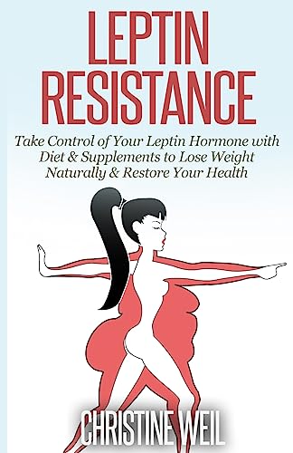 Stock image for Leptin Resistance: Take Control of Your Leptin Hormone with Diet & Supplements to Lose Weight Naturally & Restore Your Health (Natural Health & Natural Cures Series) for sale by Half Price Books Inc.