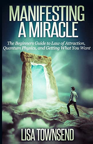 Stock image for Manifesting a Miracle: The Beginners Guide to Law of Attraction, Quantum Physics, and Getting What You Want for sale by ThriftBooks-Dallas