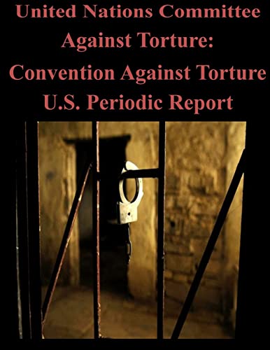 Stock image for United Nations Committee Against Torture: Convention Against Torture U.S. Periodic Report for sale by THE SAINT BOOKSTORE