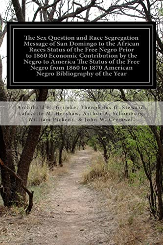 9781500583569: The Sex Question and Race Segregation Message of San Domingo to the African Races Status of the Free Negro Prior to 1860 Economic Contribution by the ... 1870 American Negro Bibliography of the Year