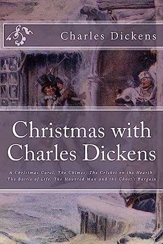 Stock image for Christmas with Charles Dickens: A Christmas Carol, The Chimes, The Cricket on the Hearth, The Battle of Life, The Haunted Man and the Ghost's Bargain for sale by BooksRun