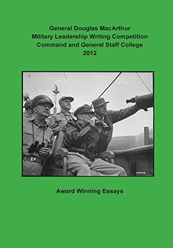 Beispielbild fr General Douglas MacArthur Military Leadership Writing Competition Command and General Staff College 2012 zum Verkauf von Lexington Books Inc