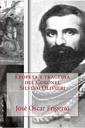 Beispielbild fr Epopeya y tragedia del Coronel Silvino Olivieri zum Verkauf von THE SAINT BOOKSTORE