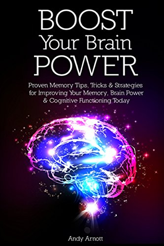 Stock image for Boost Your Brain Power: Proven Memory Tips, Tricks and Strategies for Improving Your Memory, Brain Power and Cognitive Functioning Today for sale by SecondSale