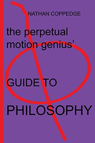 Stock image for The Perpetual Motion Genius' Guide to Philosophy: Based on a Proven Psychological Method for sale by THE SAINT BOOKSTORE