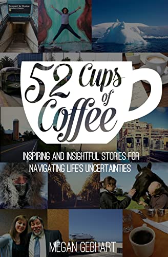 Beispielbild fr 52 Cups of Coffee : Inspiring and Insightful Stories for Navigating Life's Uncertainties zum Verkauf von Better World Books