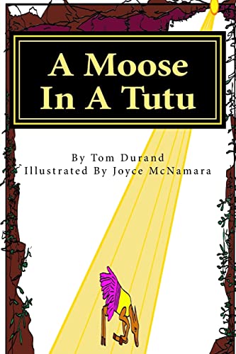 Stock image for A Moose In A Tutu: First book in the MOOSE ON THE LOOSE series for sale by THE SAINT BOOKSTORE