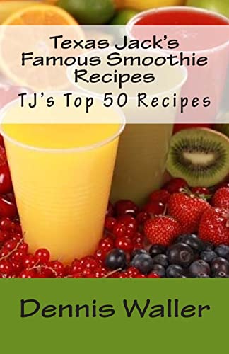 Stock image for Texas Jack's Famous Smoothie Recipes: TJ's Top 50 Recipes for sale by THE SAINT BOOKSTORE