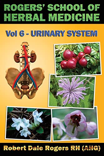 Beispielbild fr Rogers' School of Herbal Medicine Volume Six: Urinary System zum Verkauf von California Books