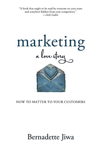 Imagen de archivo de Marketing: A Love Story: How to Matter to Your Customers a la venta por BooksRun