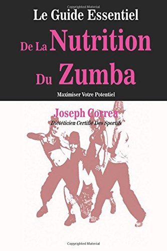 9781500620066: Le Guide Essentiel De La Nutrition Du Zumba: Maximiser Votre Potentiel