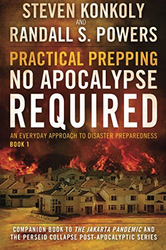 9781500622343: Practical Prepping: No Apocalypse Required: Companion book to The Jakarta Pandemic and The Perseid Collapse Series: Volume 1 (An Everyday Approach to Disaster Preparedness)
