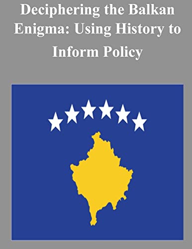 9781500623630: Deciphering the Balkan Enigma: Using History to Inform Policy