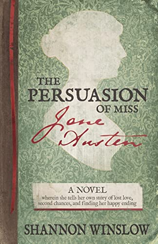 Stock image for The Persuasion of Miss Jane Austen: A Novel wherein she tells her own story of lost love, second chances, and finding her happy ending for sale by HPB Inc.