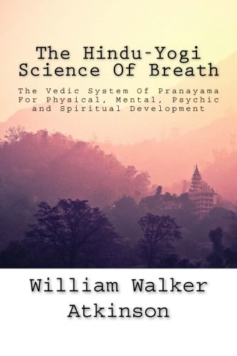9781500627362: The Hindu-Yogi Science Of Breath: The Vedic System Of Pranayama For Physical, Mental, Psychic and Spiritual Development.