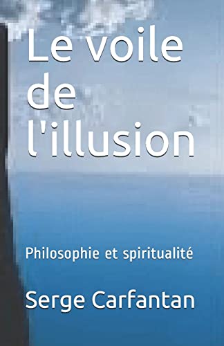 Beispielbild fr Le voile de l'illusion: Philosophie et spiritualit zum Verkauf von THE SAINT BOOKSTORE