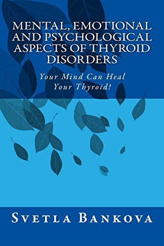 9781500632434: Mental, Emotional and Psychological Aspects of Thyroid Disorders: Your Mind Can Heal your Thyroid!