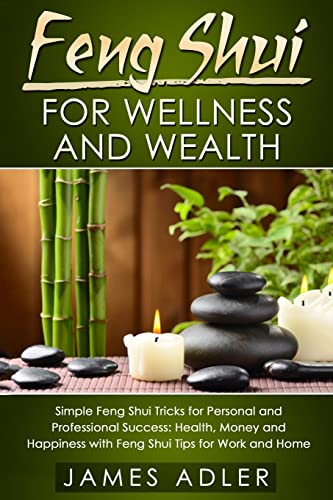 Beispielbild fr Feng Shui for Wellness and Wealth: Simple Feng Shui Tricks for Personal and Professional Success:Health, Money and Happiness with Feng Shui Tips for . 1 (Feng Shui, Law of Attraction, Success) zum Verkauf von AwesomeBooks