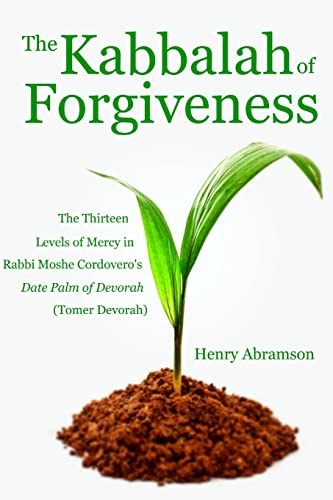 Imagen de archivo de The Kabbalah of Forgiveness The Thirteen Levels of Mercy In Rabbi Moshe Cordovero's Date Palm of Devorah Tomer Devorah a la venta por PBShop.store US