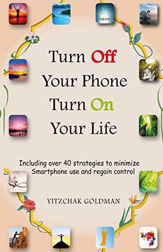 Beispielbild fr Turn Off Your Phone, Turn on Your Life: Including over 40 strategies to minimize Smartphone use and regain control zum Verkauf von HPB-Emerald