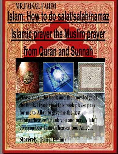 Islam: How to do salat/salah/namaz Islamic prayer the Muslim prayer from Quran and Sunnah (Paperback) - MR Faisal Fahim
