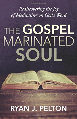 Stock image for The Gospel Marinated Soul: Rediscovering the Joy of Meditating on God's Word for sale by ThriftBooks-Atlanta