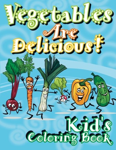 9781500660277: Vegetables Are Delicious! Kid's Coloring Book: Volume 31 (Super Fun Coloring Books For Kids)