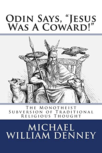 Beispielbild fr Odin Says, "Jesus Was A Coward!": The Monotheist Subversion of Traditional Religious Thought zum Verkauf von SecondSale
