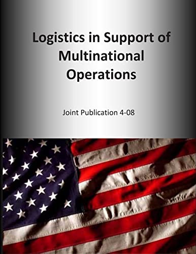 9781500662080: Logistics in Support of Multinational Operations: Joint Publication 4-08