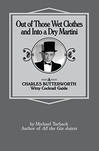 Stock image for Out of Those Wet Clothes and Into a Dry Martini: A Charles Butterworth Witty Cocktail Guide for sale by SecondSale