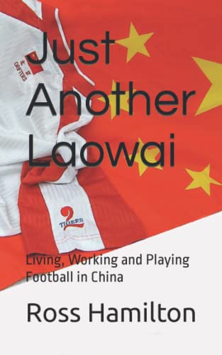 Stock image for Just Another Laowai: Living, Working and Playing Football in China for sale by WorldofBooks