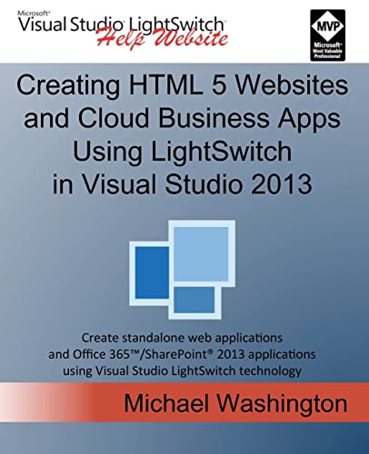 Imagen de archivo de Creating HTML 5 Websites and Cloud Business Apps Using LightSwitch In Visual Studio 2013: Create standalone web applications and Office 365 / . using Visual Studio LightSwitch technology a la venta por HPB-Red