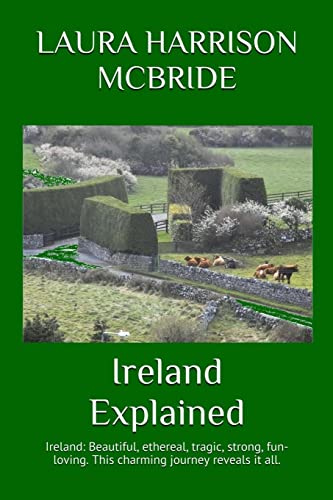 Stock image for Ireland Explained: Ireland: Beautiful, ethereal, tragic, strong, fun-loving. This charming journey reveals it all. for sale by THE SAINT BOOKSTORE