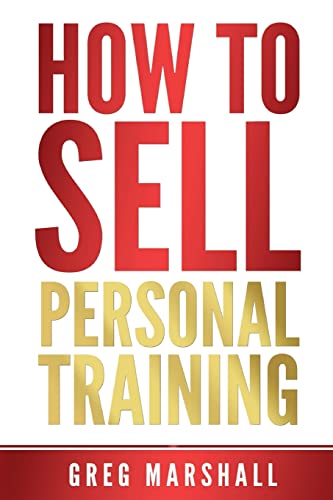 Stock image for How to Sell Personal Training: Increase Your Income and Clientele for sale by Off The Shelf