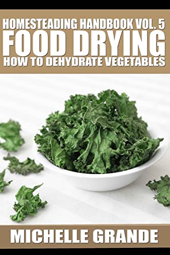 9781500669942: Homesteading Handbook vol. 5 Food Drying: How to Dry Vegetables: Volume 5