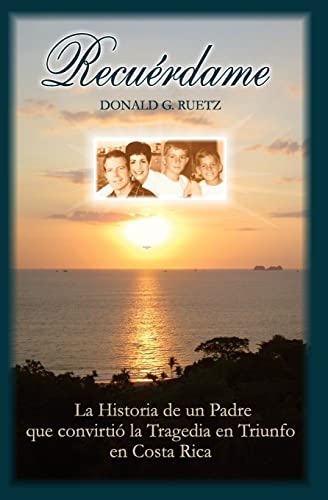 Imagen de archivo de Recuerdame: La Historia de un Padre que convirtio la Tragedia en Triunfo en Costa Rica (Spanish Edition) a la venta por Lucky's Textbooks