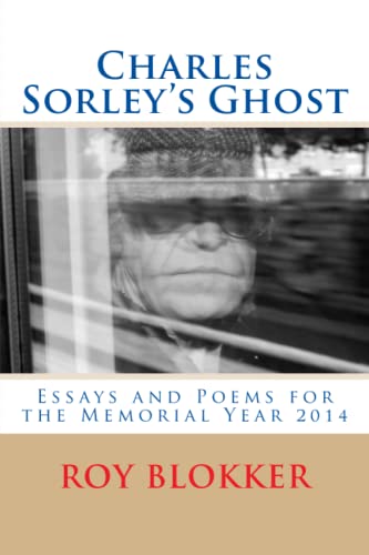Stock image for Charles Sorley's Ghost: Essays and Poems for the Memorial Year 2014 for sale by Revaluation Books