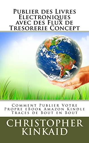 Stock image for Publier des Livres Electroniques avec des Flux de Tresorerie Concept: Comment Publier Votre Propre eBook Amazon Kindle Traces de Bout en Bout for sale by THE SAINT BOOKSTORE