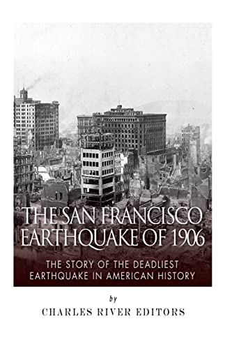 Stock image for The San Francisco Earthquake of 1906: the Story of the Deadliest Earthquake in American History for sale by Better World Books