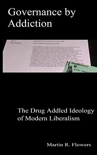 9781500682637: Governance by Addiction: The Drug Addled Ideology of Modern Liberalism