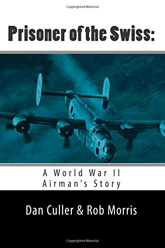 9781500683542: Prisoner of the Swiss:: A World War II Airman's Story