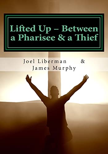 Stock image for Lifted Up Between a Pharisee & a Thief: An In-Depth Look at the Gospel of John by a Jewish Rabbi - and a Convicted Felon for sale by Lucky's Textbooks