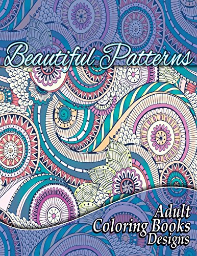 Beispielbild fr Beautiful Patterns Adult Coloring Books Designs (Sacred Mandala Designs and Patterns Coloring Books for Adults) zum Verkauf von Reliant Bookstore