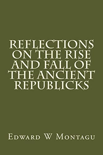 Imagen de archivo de Reflections On The Rise And Fall Of The Ancient Republicks a la venta por THE SAINT BOOKSTORE