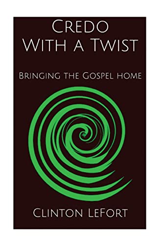 Stock image for Credo With a Twist: Bringing the Gospel Home for sale by THE SAINT BOOKSTORE