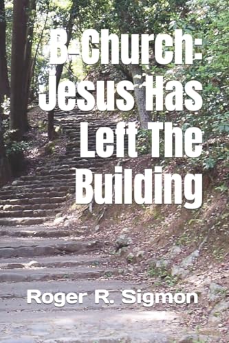 9781500699116: B-Church : Jesus Has Left The Building