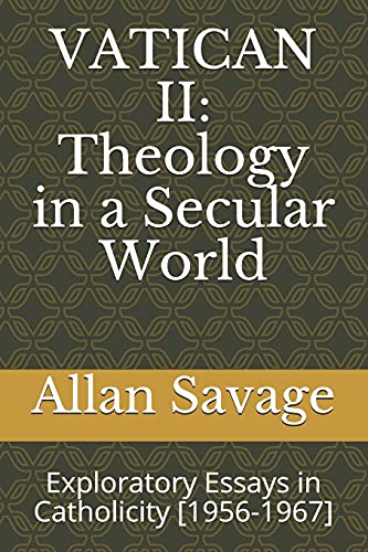 Stock image for Vatican II: Theology in a Secular World: Exploratory Essays in Catholicity [1956-1967] for sale by THE SAINT BOOKSTORE